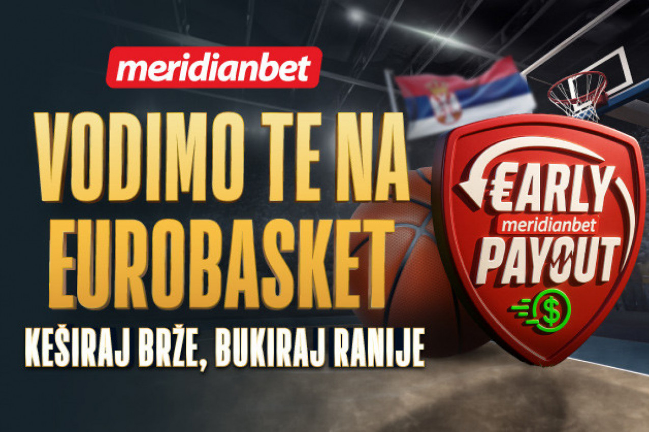 KEŠIRAJ BRŽE, BUKIRAJ RANIJE: Meridianbet te vodi na Eurobasket!